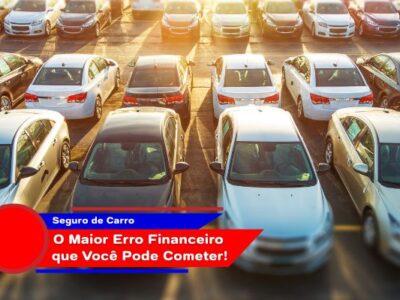 Por Que Não Ter Seguro de Carro é o Maior Erro Financeiro que Você Pode Cometer